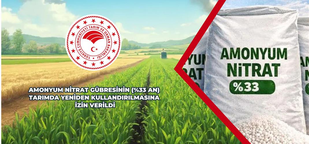 AMONYUM NİTRAT GÜBRESİNİN (%33 AN) TARIMDA YENİDEN KULLANDIRILMASINA İZİN VERİLDİ